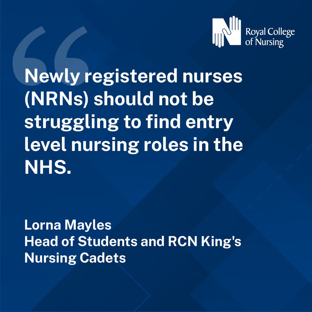 Graphic by the Royal College of Nursing stating, 'Newly registered nurses (NRNs) should not be struggling to find entry level nursing roles in the NHS.' Signed by Head of Students and RCN King's Nursing Cadets.