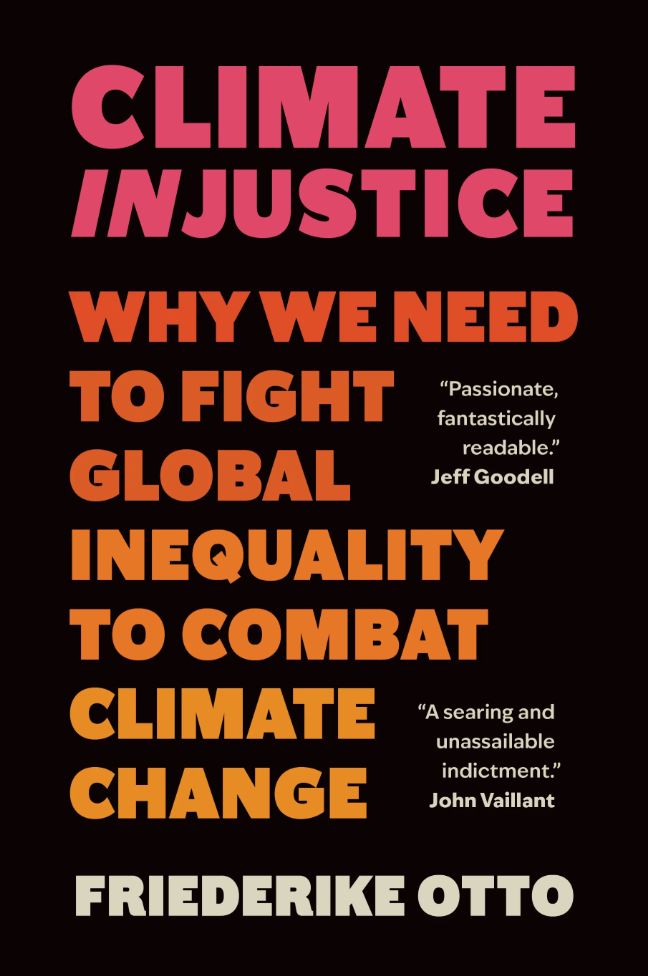 Book cover of Climateinjustice - why we need to fight global inequality to combat climate change by Friederike Otto. The cover is black with large pink & orange writing. 