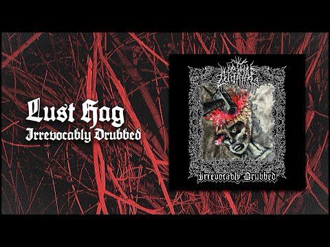 Lust Hag - Irrevocably Drubbed (2025, blackened death metal)