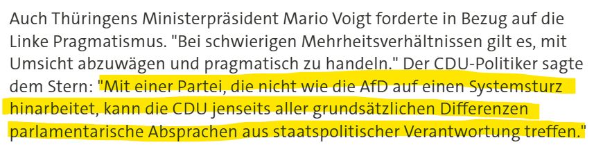 tagesschau: Auch Thüringens Ministerpräsident Mario Voigt forderte in Bezug auf die Linke Pragmatismus. "Bei schwierigen Mehrheitsverhältnissen gilt es, mit Umsicht abzuwägen und pragmatisch zu handeln." Der CDU-Politiker sagte dem Stern: "Mit einer Partei, die nicht wie die AfD auf einen Systemsturz hinarbeitet, kann die CDU jenseits aller grundsätzlichen Differenzen parlamentarische Absprachen aus staatspolitischer Verantwortung treffen."