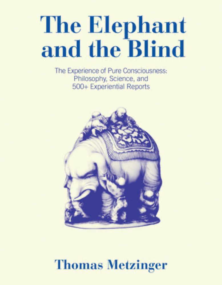 The Elephant and the Blind: The Experience of Pure Consciousness: Philosophy, Science, and 500+ Expe...