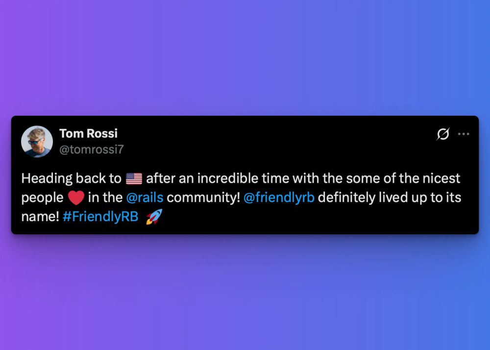 Tom Rossi saying about the nicest people at Friendly.rb