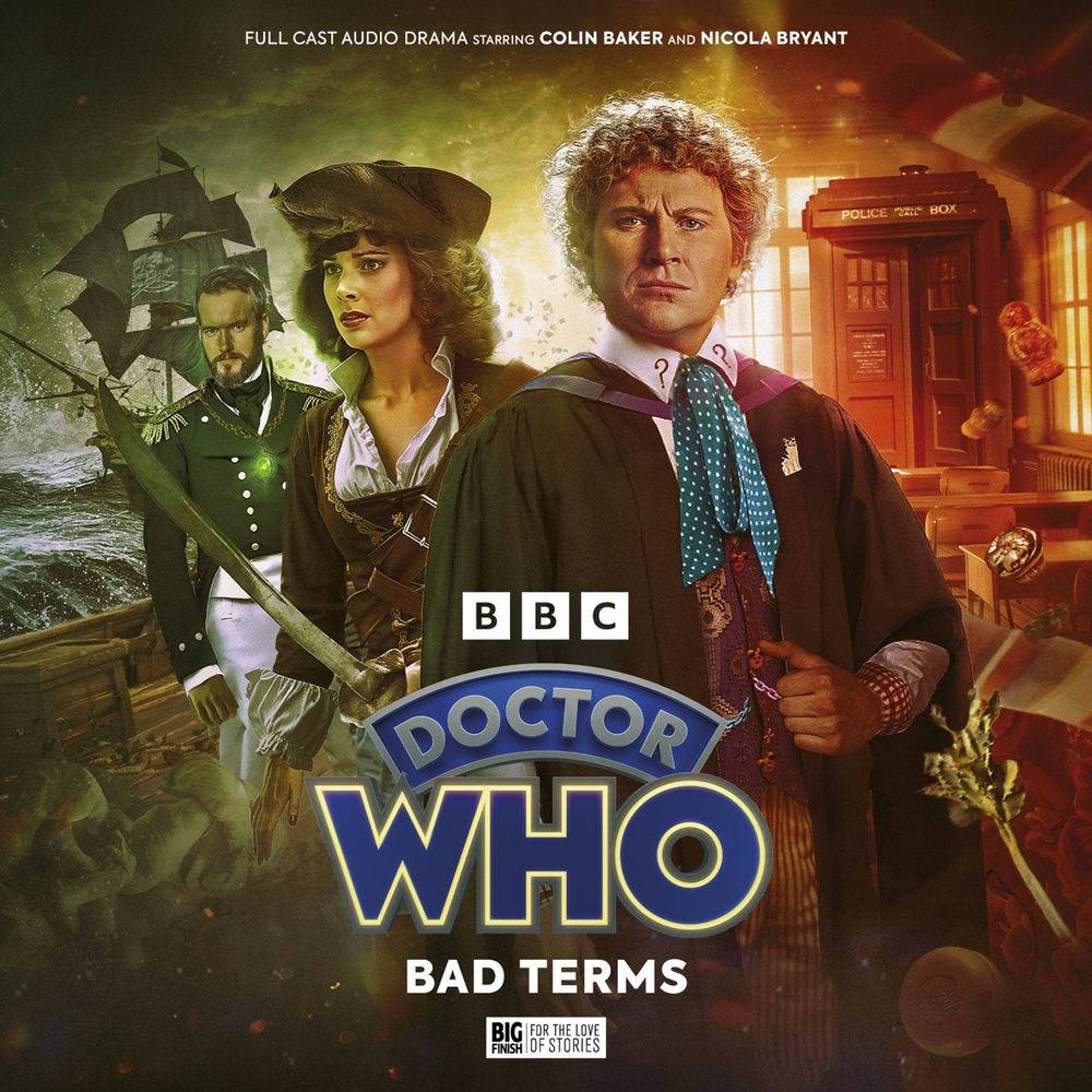 Sean Longmore's cover artwork for Doctor Who: Bad Terms, featuring the Sixth Doctor in a schoolteacher's gown, and Peri dressed as a pirate, holding a cutlass. Behind is Sir Kenneth Rushworth, wearing an amulet with a glowing green jewel. In the background, a pirate ship, and the TARDIS.