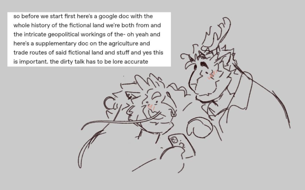 Ube shows Mint something on their phone. Mint looks down at it with eyebrows raised while Ube explains. The tumblr screencap continues, saying: “so before we start here’s a google doc with the whole history of the fictional land we’re both from and the intricate geopolitical workings of the- oh yeah and here’s a supplementary doc on the agriculture and trade routes of said fictional land and stuff and yes this is important. the dirty talk has to be lore accurate.”