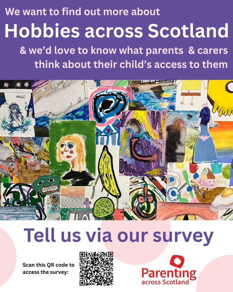 At the top of the image is text that reads 'We want to find out more about hobbies across Scotland & we'd love to know what parents and carers think about their child's access to them'. Underneath is a collage of different paintings with the text 'Tell us via our survey' alongside a QR code.