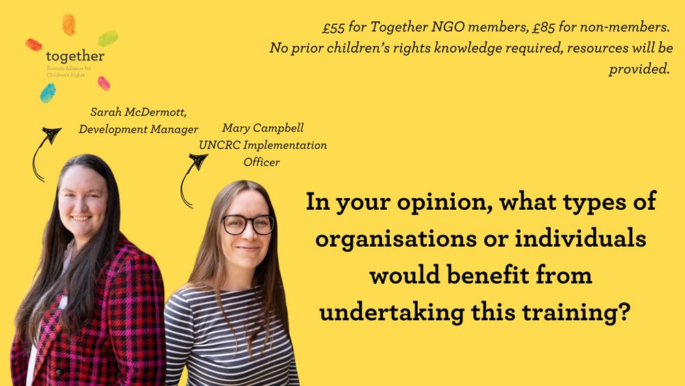 At the top Together's logo with "£55 for Together NGO members, £85 for non-members. No prior children’s rights knowledge required, resources will be provided." Sarah and Mary photos with arrows pointing to their job titles. Question "In your opinion, what types of organisations would benefit from undertaking this training?"