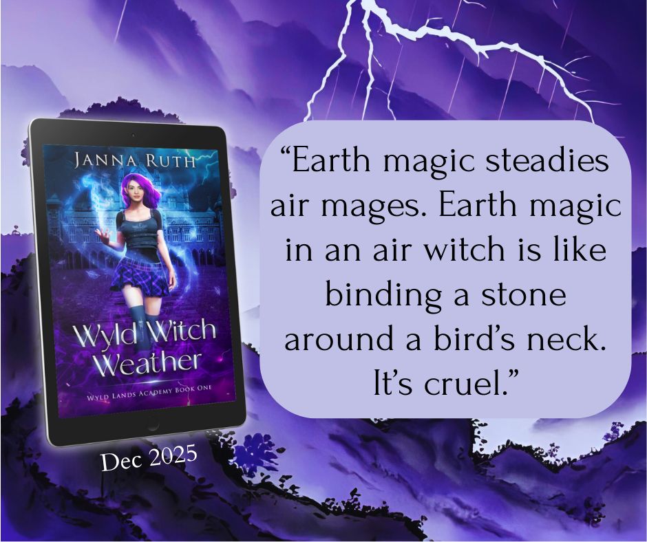 Cover mock-up of Wyld Witch Weather by Janna Ruth coming Dec 2025 on a stormy purple background with a quote: “Earth magic steadies air mages. Earth magic in an air witch is like binding a stone around a bird’s neck. It’s cruel.”
