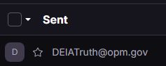 A picture that shows a sent email to DEIAtruth@opm.gov. 

It is spam.