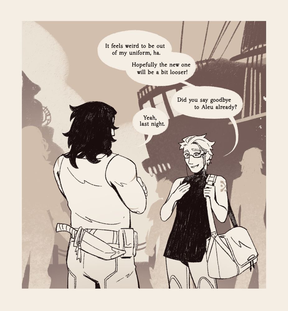 The first panel of a sepia-toned digital comic. Two people, one tall and broad (Vyvian) and the other slimmer with glasses (Bernard) stand at a busy dock, discussing goodbyes. Bernard has a heavy bag slung over his shoulder.

Bernard: "It feels weird to be out of my uniform, ha. Hopefully the new one will be a bit looser! Did you say goodbye to Aleu already?"

Vyvian: "Yeah, last night."