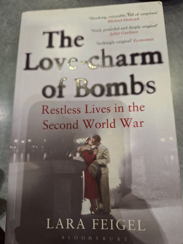 'the love charm of bombs: restless lives in the second world war' - book by lara feigel