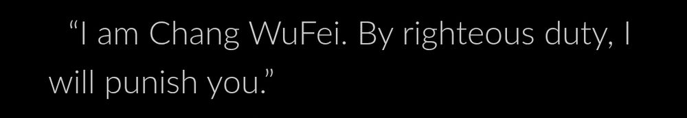 “I am Chang WuFei. By righteous duty, I will punish you.”