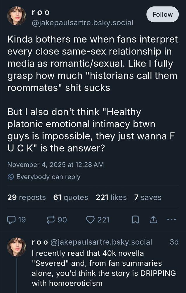 Kinda bothers me when fans interpret every close same-sex relationship in media as romantic/sexual. Like I fully grasp how much "historians call them roommates" shit sucks

But I also don't think "Healthy platonic emotional intimacy btwn guys is impossible, they just wanna F U C K" is the answer?

I recently read that 40k novella "Severed" and, from fan summaries alone, you'd think the story is DRIPPING with homoeroticism