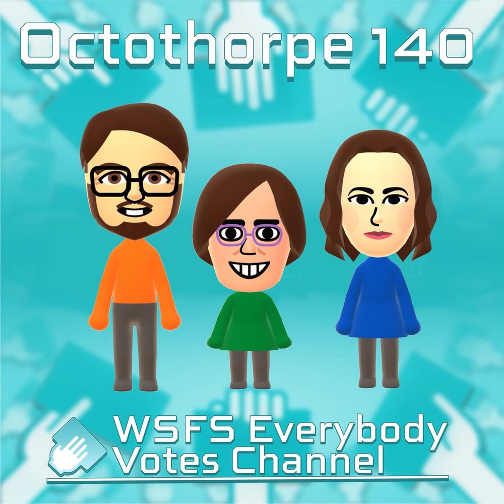 Three Miis in the style of John, Alison and Liz on a background reminiscent of the Everybody Votes Channel from the Nintendo Wii. The words “Octothorpe 140” appear at the top and “WSFS Everybody Votes Channel” at the bottom.