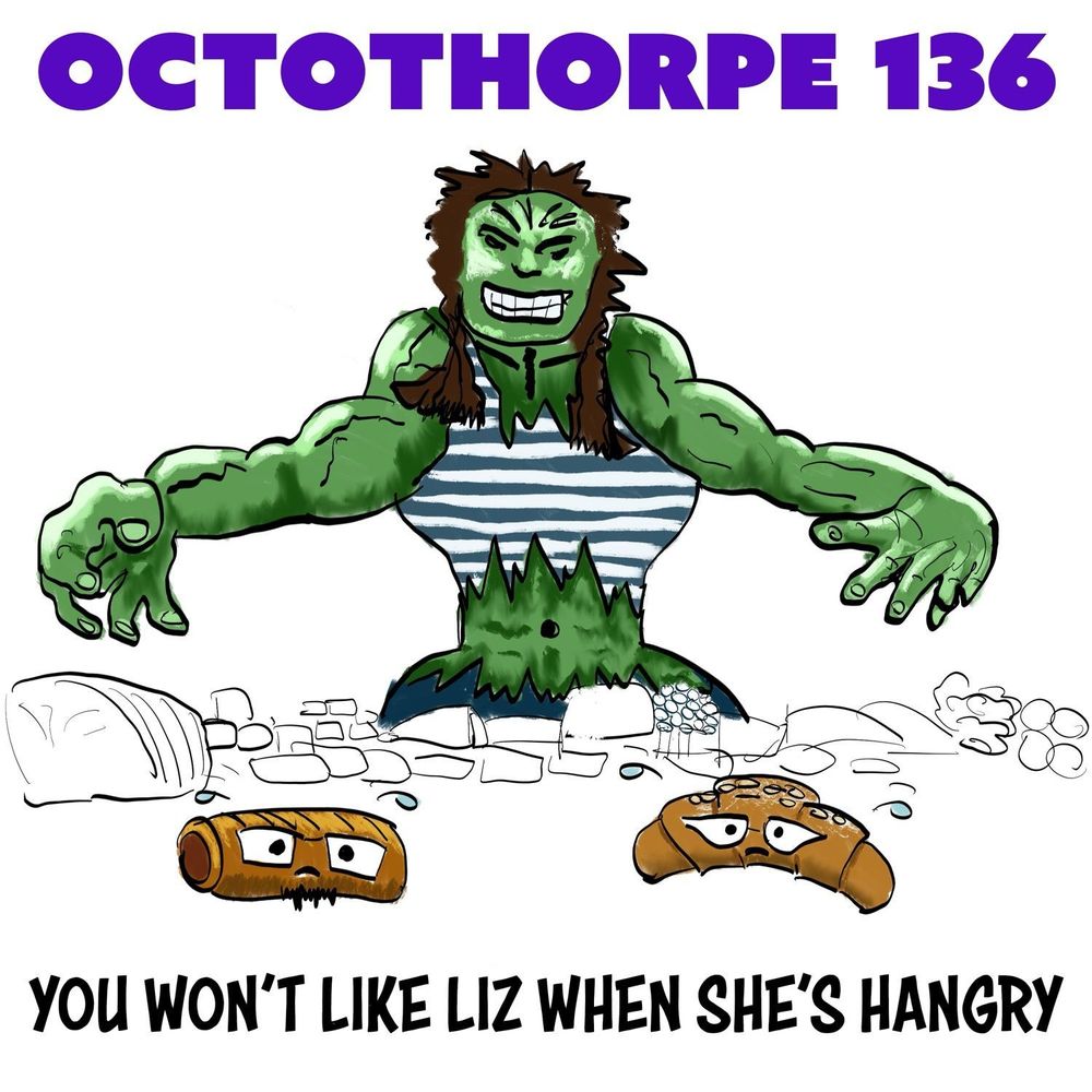 Liz, depicted as the Incredible Hulk, comes across a table on which lie many items of food (sketched in black and white) including John (a sausage roll) and Alison (an almond croissant), rendered in colour. The words “Octothorpe 136” appear at the top and “You won't like Liz when she's hangry” appear at the bottom.