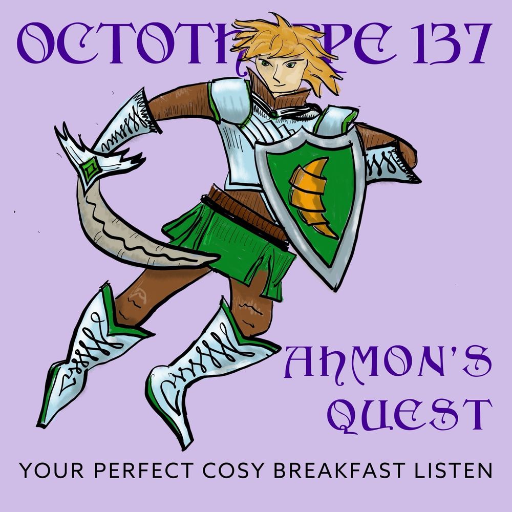 An image of the well-known fantasy hero Ahmon Kwasson, holding his trusty croissant-shaped sword and his trusty croissant-adorned shield, with his trusty croissant-coloured hair, which obscures the words “Octothorpe 137”. At the bottom is text: “Ahmon’s Quest: Your perfect cosy breakfast listen”.