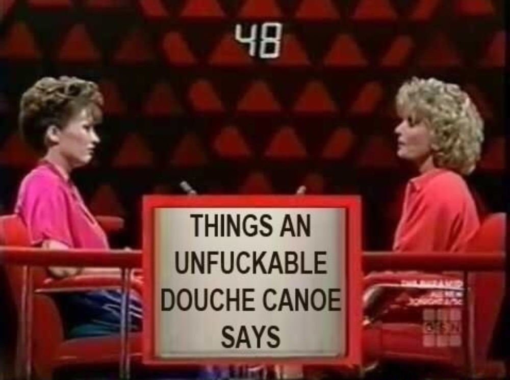 things an unfckable douche canoe says