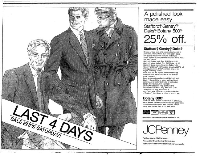 Half page ad in The Washington Post, September 18, 1985, for JCPenney, headlined, "A polished look made easy. Stafford. Gentry. Daks. Botany 500. 25% off," accompanied by drawing of three white men, one in sportcoat and slacks, another in full suit, the third in a trench coat. A ribbon across the bottom part of the sketch screams, "LAST 4 DAYS SALE ENDS SATURDAY!"