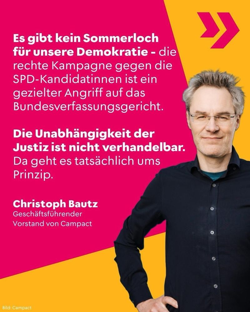 Ein Sharepic von Christoph Bautz mit dem Text „Es gibt kein Sommerloch für unsere Demokratie – die rechte Kampagne gegen die SPD-Kandidatinnen ist ein gezielter Angriff auf das Bundesverfassungsgericht. Die Unabhängigkeit der Justiz ist nicht verhandelbar. Da geht es tatsächlich ums Prinzip.“