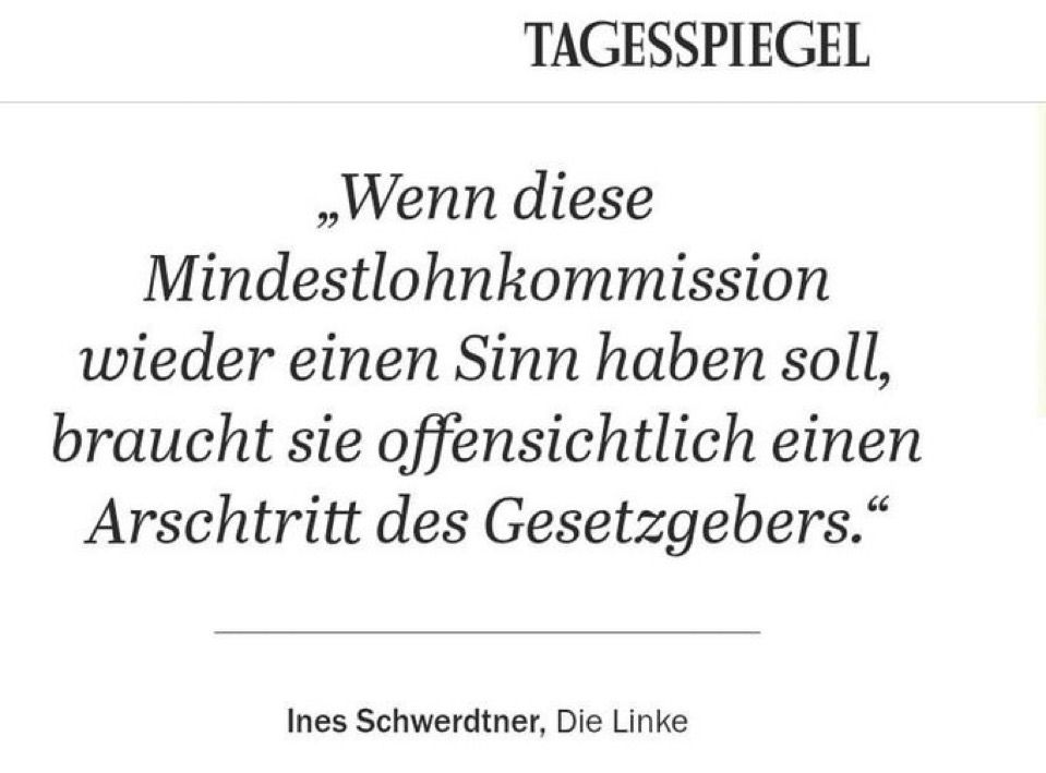 Artikel Zitat Ines: „Wenn diese Mindestlohnkommission wieder einen Sinn haben soll, braucht sie offensichtlich einen Arschtritt des Gesetzgebers.“ 