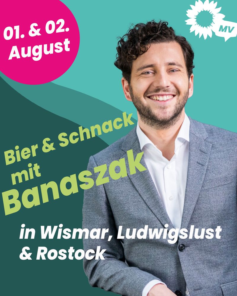 Sharepic mit dem Schriftzug ‚Bier & Schnack mit Banaszak‘. Im Bild steht der Politiker lächelnd im grauen Sakko vor einem türkisgrünen Hintergrund. Oben links steht auffällig in einem pinken Kreis: ‚01. & 02. August‘. Unten: ‚in Wismar, Ludwigslust & Rostock‘. Logo von Bündnis 90/Die Grünen MV oben rechts.