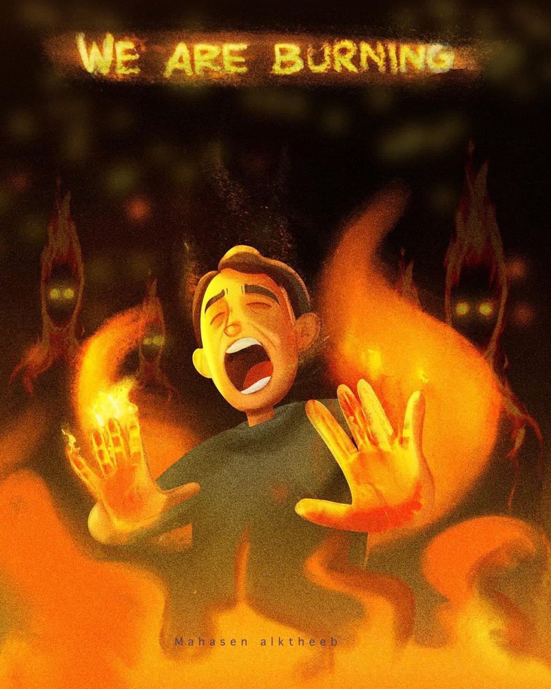 An illustration showing flames rising up, engulfing a young man who shouts, both hands held forward in a "stop" gesture. Behind him are many more people, outlined in flames. At top, in the same bright color as the fire, it says "We Are Burning." The artist name, Mahasen alktheeb, is at the bottom. 
