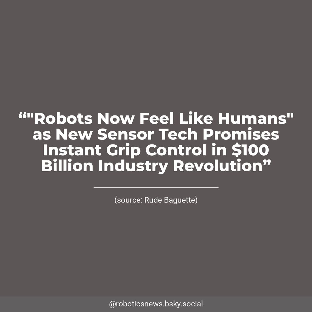 White text on a brown background reads, “"Robots Now Feel Like Humans" as New Sensor Tech Promises Instant Grip Control in $100 Billion Industry Revolution”. Underneath, Rude Baguette is listed as the source.