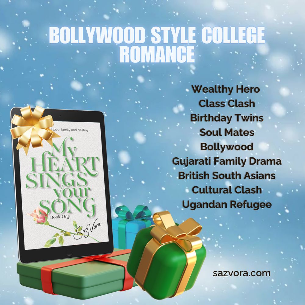 Alt text:
A digital image features a snowy background with the title “BOLLYWOOD STYLE COLLEGE ROMANCE” in bold white text at the top. On the left, there is an e-reader displaying the cover of a book titled “My Heart Sings Your Song” by Saz Vora. The cover has green text and a pink rose illustration. The e-reader is adorned with a golden ribbon bow. Below, there are wrapped gift boxes in green, red, and teal with golden and red ribbons. On the right side of the image, a list of themes is written in black text: “Wealthy Hero, Class Clash, Birthday Twins, Soul Mates, Bollywood, Gujarati Family Drama, British South Asians, Cultural Clash, Ugandan Refugee.” The website sazvora.com appears at the bottom.