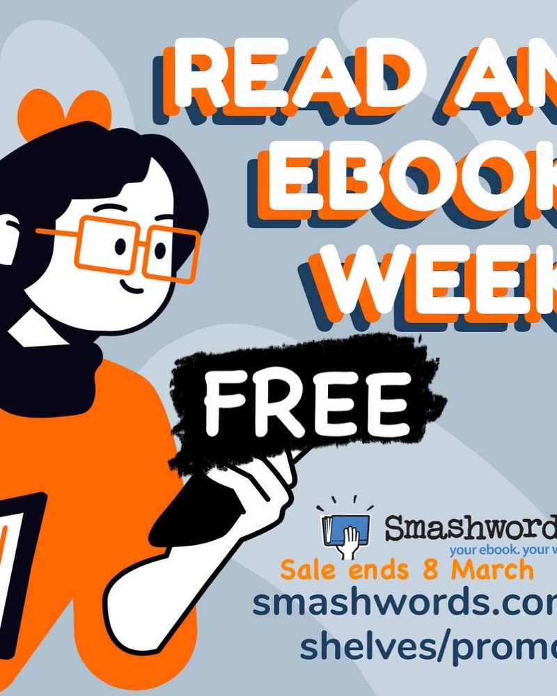A graphic with a an illustration of a character holding a smart phone. They are wearing an orange top on a pale blue background. Title at the top Read an ebook week.
Free and Smashwords 
Sale ends 8 March with link to website