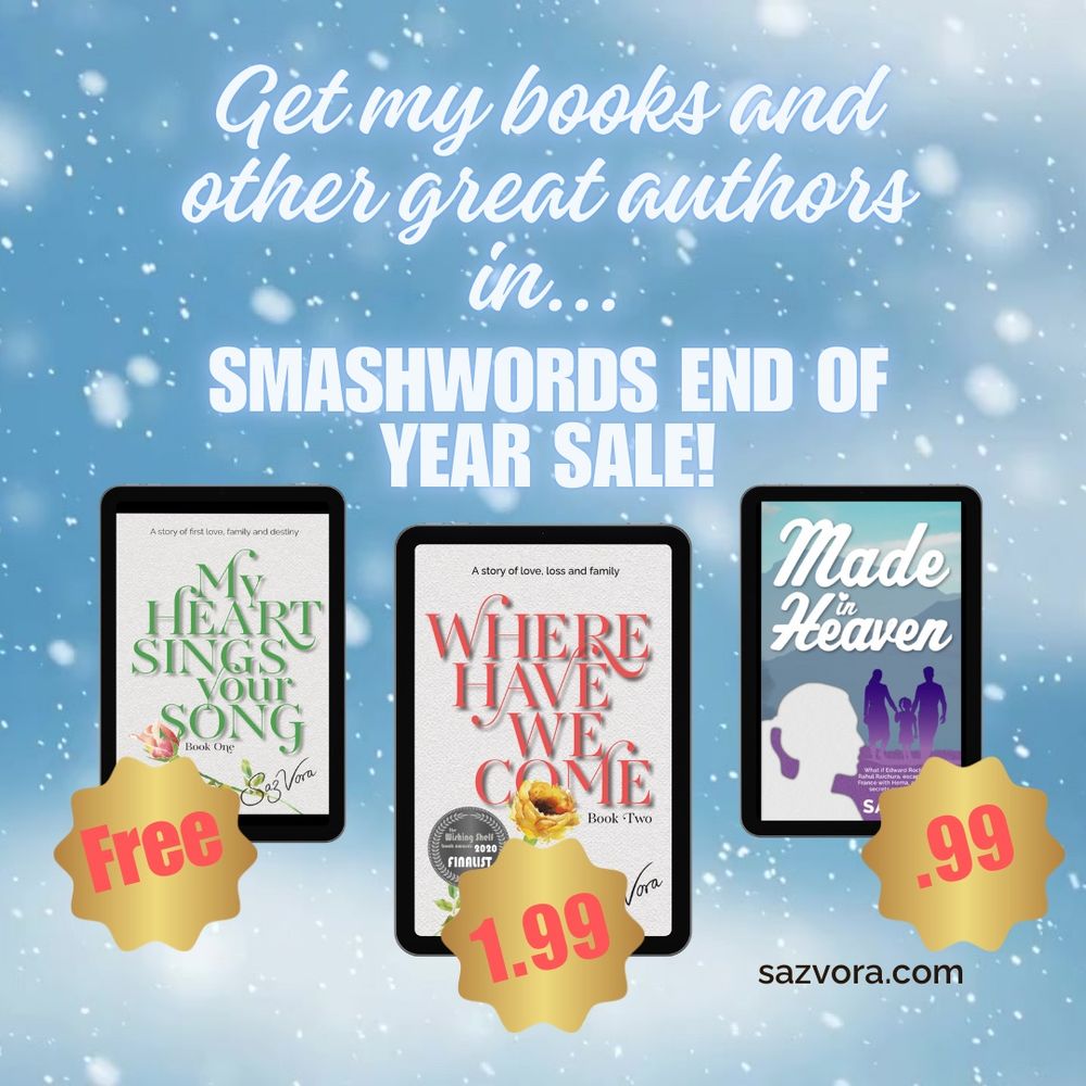 The image promotes a Smashwords End of Year Sale for books by Saz Vora. The background is a snowy, winter-themed design. The text at the top reads, “Get my books and other great authors in… SMASHWORDS END OF YEAR SALE!”

Three book covers are displayed on tablet screens:
	1.	“My Heart Sings Your Song” – Labeled as Free with a gold badge.
	2.	“Where Have We Come” – Priced at $1.99, displayed on a gold badge.
	3.	“Made in Heaven” – Priced at $0.99, shown on a gold badge.

The author’s website, sazvora.com, is displayed at the bottom right.