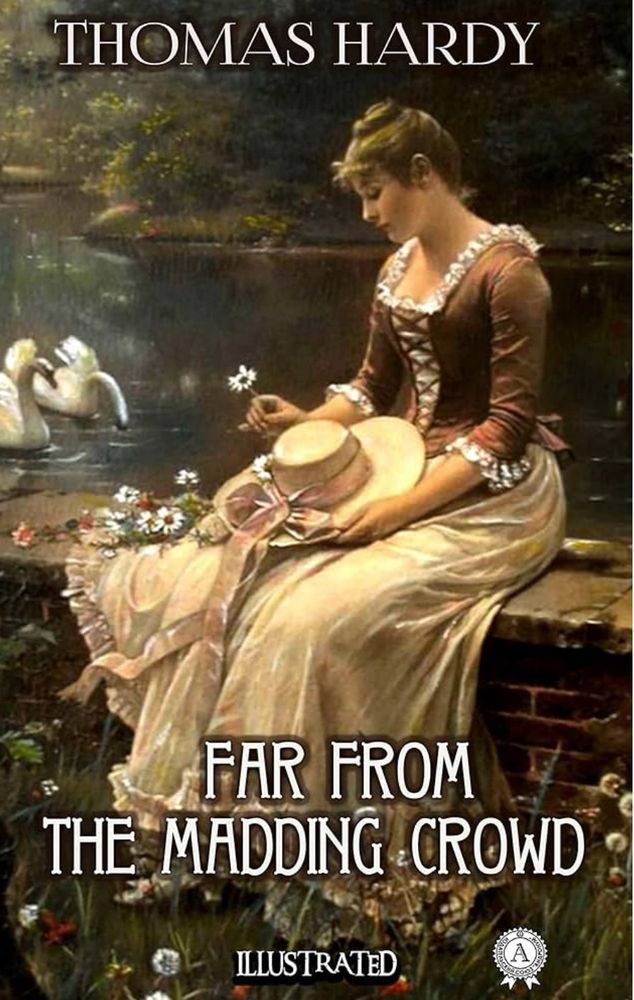 The book cover for Far from the Madding Crowd by Thomas Hardy features an illustrated image of a young woman in period clothing sitting by a tranquil pond. She wears a long, cream-colored dress with a pink ribbon tied around her waist and holds a straw hat with a pink bow in her lap. She gazes pensively at a white flower she holds in her hand. In the background, two swans glide across the reflective water, and the scene is framed by soft greenery and flowers. The title is displayed prominently at the bottom in bold white lettering, while “Thomas Hardy” appears at the top in elegant uppercase font. The word “Illustrated” is written at the bottom center.