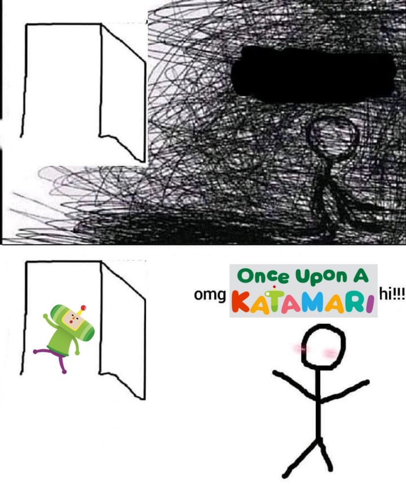 It’s the meme of the depressed person who cheers up when someone enters a room. The top panel has a collapse stick figure with a bunch of dark scribbles covering the area. The bottom panel has the Prince of All Cosmos walking in the door and the stick figure standing up all happy and saying “omg once upon a katamari hi!!!”