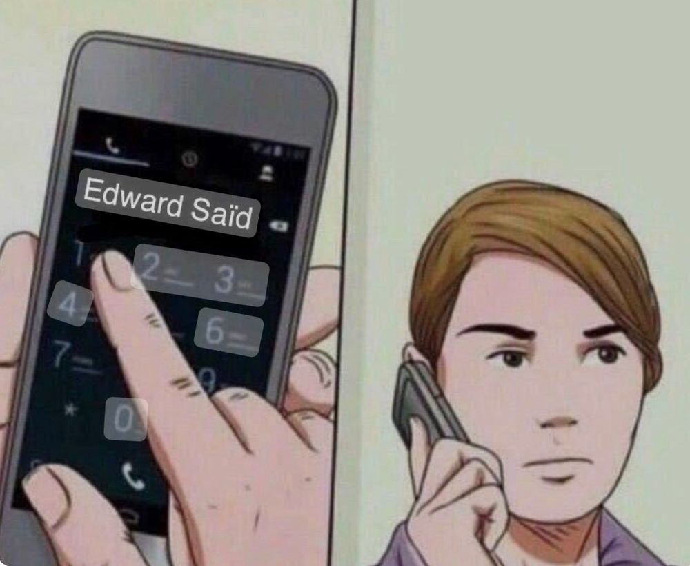 A meme of an unimpressed-looking white man, calling a contact named Edward Saïd, author of the book "Orientalism" on a cellphone. 