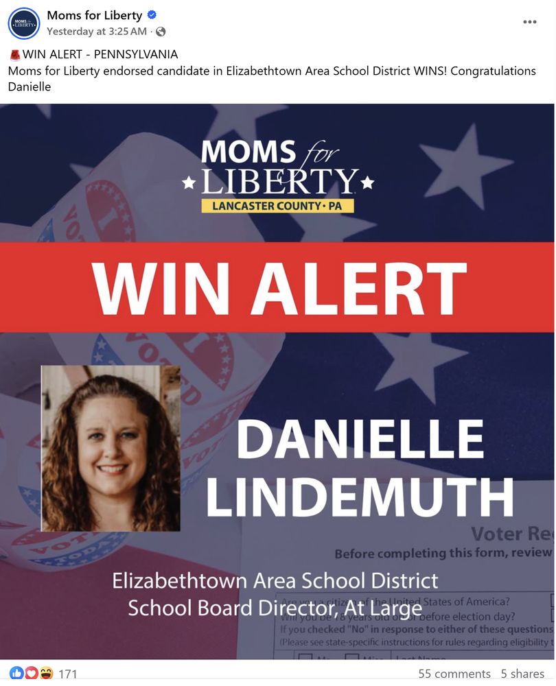 A Facebook post from the verified Moms for Liberty page reads: “🚨WIN ALERT – PENNSYLVANIA🚨 Moms for Liberty endorsed candidate in Elizabethtown Area School District WINS! Congratulations Danielle.” Below the text is a graphic with a dark blue background featuring white stars and a partial image of an American flag and “I Voted” stickers. The top of the image includes the Moms for Liberty logo with the words “LANCASTER COUNTY · PA.” A thick red banner across the middle reads “WIN ALERT” in large white letters. Below it is a rectangular photo of a smiling woman with curly brown hair, identified as Danielle Lindemuth. Text beneath her name reads: “Elizabethtown Area School District School Board Director, At Large.” At the bottom of the post, Facebook reaction icons show 171 reactions (likes, hearts, and laughing faces), 55 comments, and 5 shares.