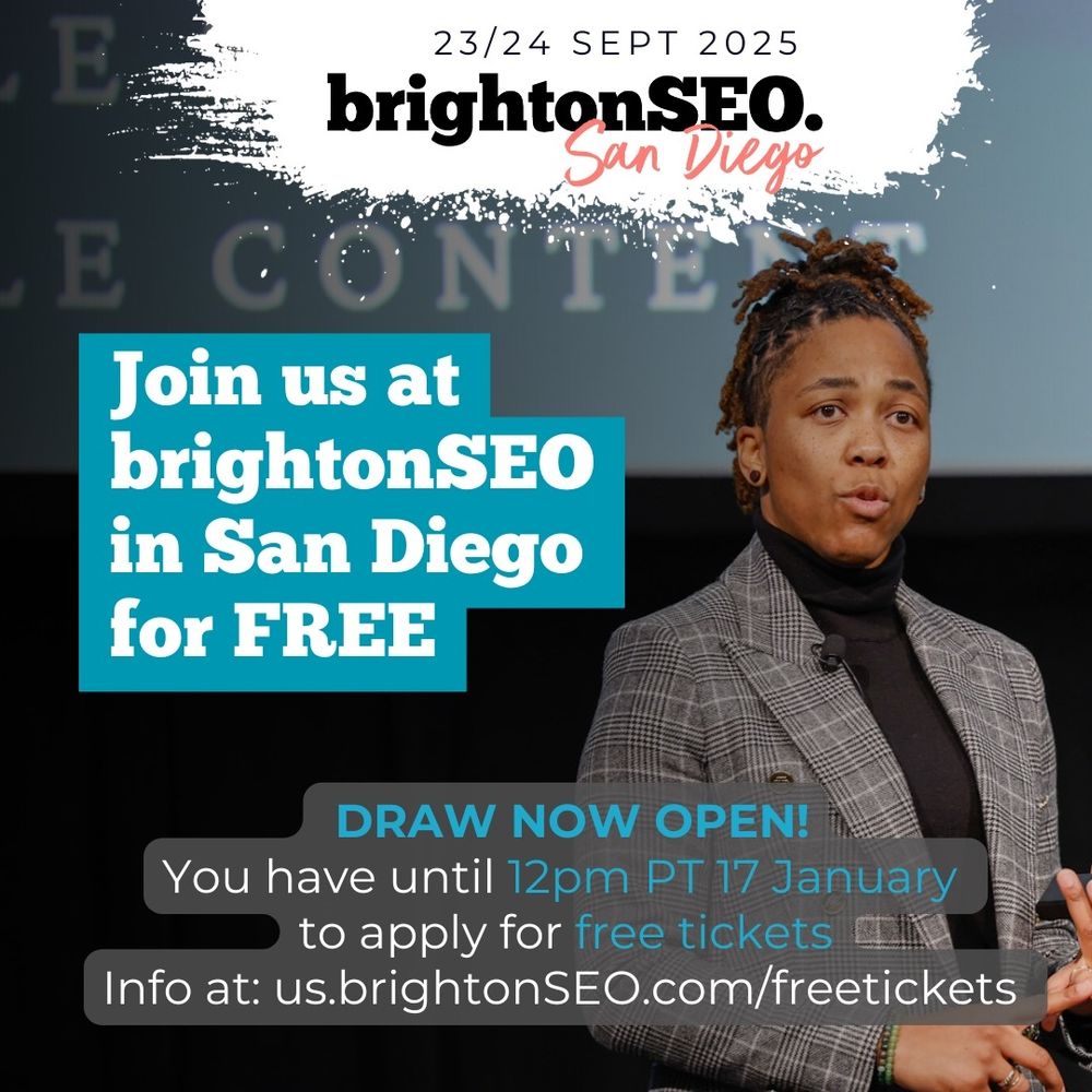 23/24 Sept 2025
brightonSEO San Diego
Join us at brightonSEO in San Diego
For Free
Draw now open
You have until 12pm PT 17 January 
To apply for Free Tickets 
Info at: us.brightonSEO.com/free tickets 