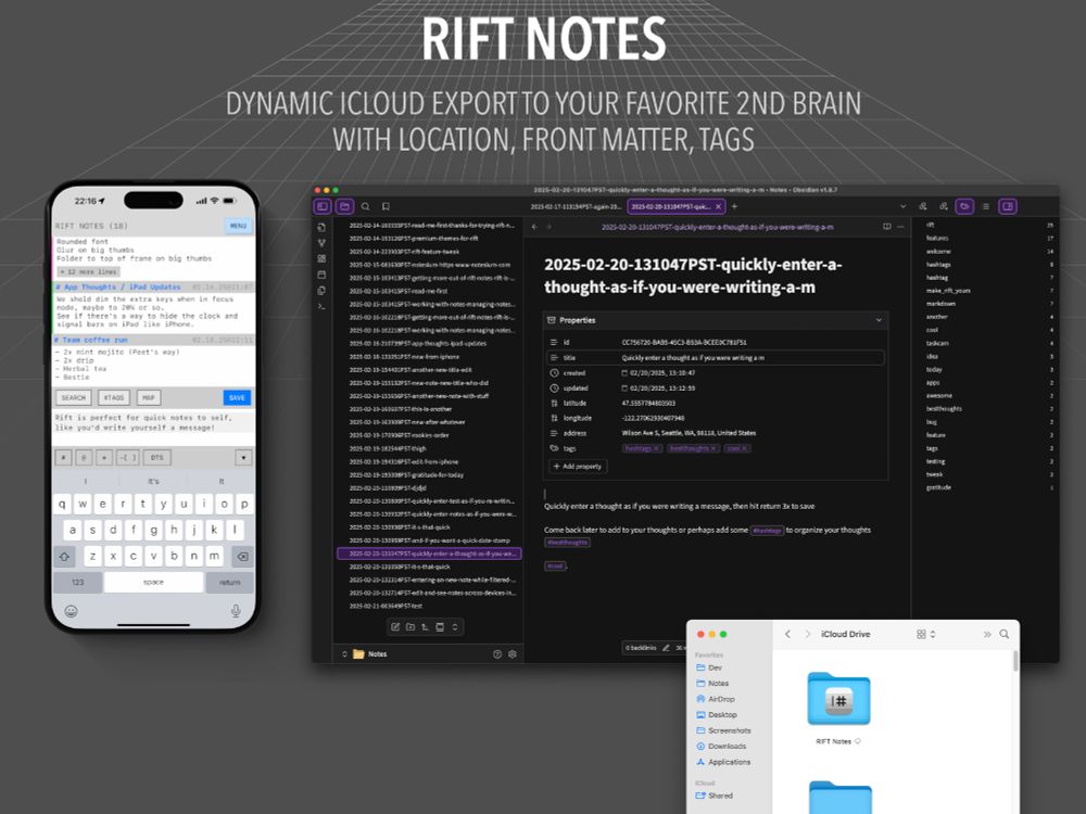 RIFT Notes mobile app next to a screenshot of Obsidian showing the notes that have synced, along with a smaller window showing iCloud Drive and the RIFT NOtes folder. 

Subheadline is 'Dynamic icloud export to your favorite second brain, with location, front matter tags'