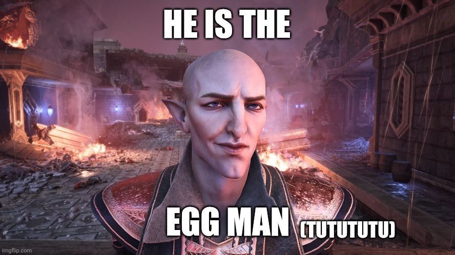 The image shows the Dragon Age character Solas, a bald elf, smiling smuggly, with two captions, one above his head (He is the) and one below (egg man - tutututu). It's a meme. There are flammes in the background of the picture, with destroyed buildings.