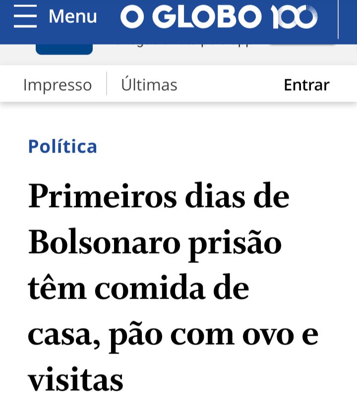 Manchete do Globo: Primeiros dias de Bolsonaro prisão têm comida de casa, pão com ovo e visitas

