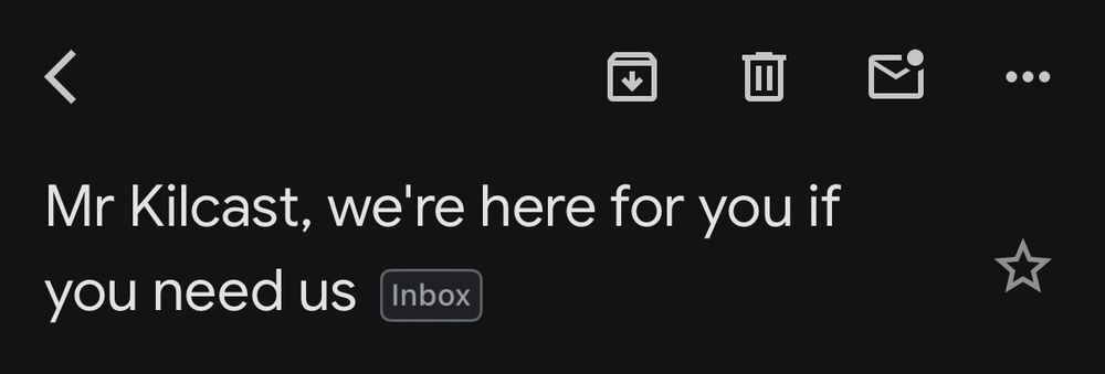 Email title, “Mr Kilcast, we’re here for you if you need us”.