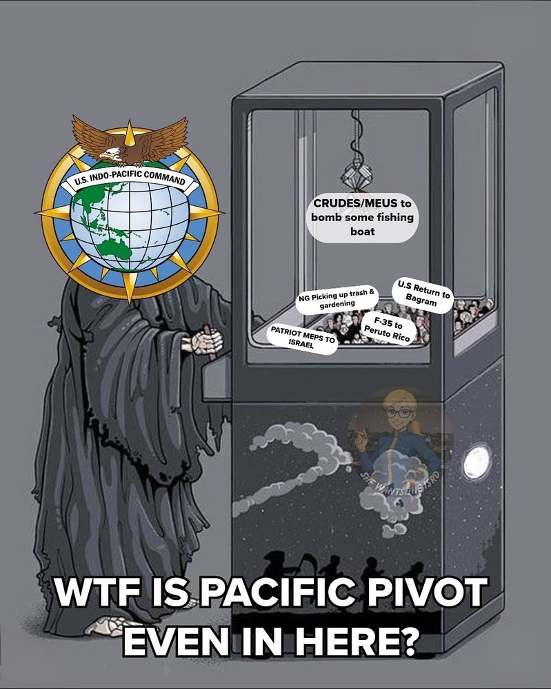A meme of the USINDOPACOM patch as the grim reaper playing a gatcha game saying "WTF is Pacific Pivot even in here?", and inside the game is "CRUDES/MEUS to bomb some fishing boat," "NG picking up trash and gardening," "US return to Bagram," "F-35 to Puerto Rico," and "PATRIOT MEPS to Israel"