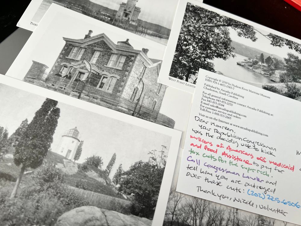 A group of black and white postcards, with one turned over. The back reads “Dear Maureen, Your Republican Congressman was the deciding vote to kick millions of Americans off of Medicaid and food assistance to pay for tax cuts for the super rich. Call Congressman Lawler and tell him you are outraged over these cuts: (202) 225-6506 Thank you, Nicole, a volunteer”