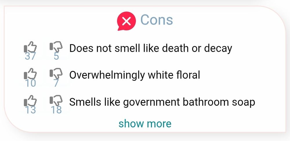 print do fragrantica dos contras de um perfume

does not smell like death or decay
overwhelmingly white floral
smells like government bathroom soap