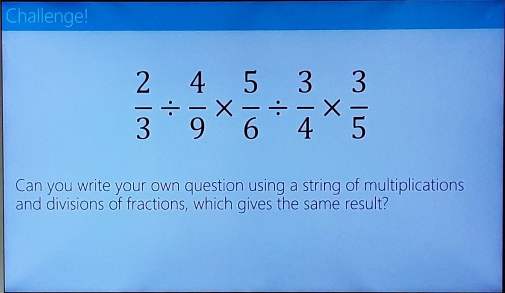 A presentation slide with the title "Challenge!" below which is the calculation:

2/3 ÷ 4/9 × 5/6 ÷ 3/4 × 3/5

Below that is written:

"Can you write your own question using a string of multiplication and divisions of fractions, which gives the same result?"