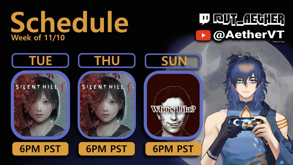 Stream schedule showing "Silent HIll f" on Tuesday, "Silent HIll f" on Thursday, and "Who's Lila?" on Sunday.  All times are at 6PM PST.  In the corner is the streamer's Vtuber character holding a controller over a moon with koi.