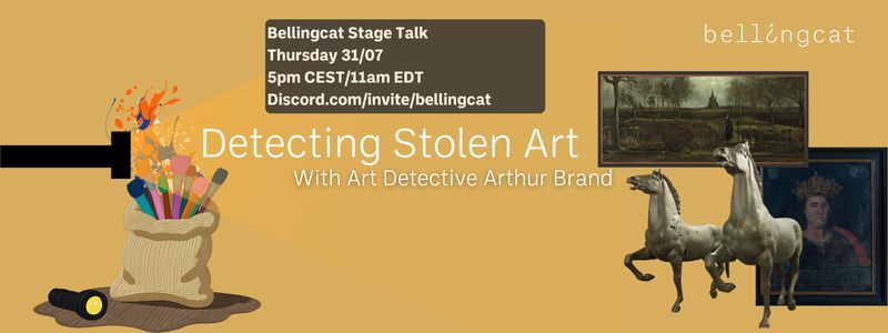 Bellingcat Stage Talk, Thursday 31/07, 5pm CEST/11am EDT Discord.com/invite/bellingcat , Detecting Stolen Art with Art Detective Arthur Brand