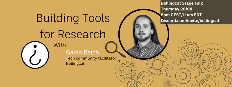 Building Tools for Research with Galen Reich, Tech community facilitator Bellingcat. Bellingcat Stage Talk, Thursday 28/08 5pm CEST/11am EDT. Join us live: discord.com/invite/bellingcat 