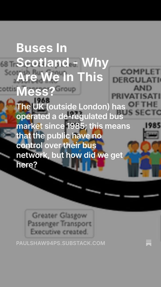 Buses in Scotland - Why are we in this mess? The UK (outside London) has operated a de-regulated bus market since 1985; this means that the public have no control over their bus network, but how did we get here?