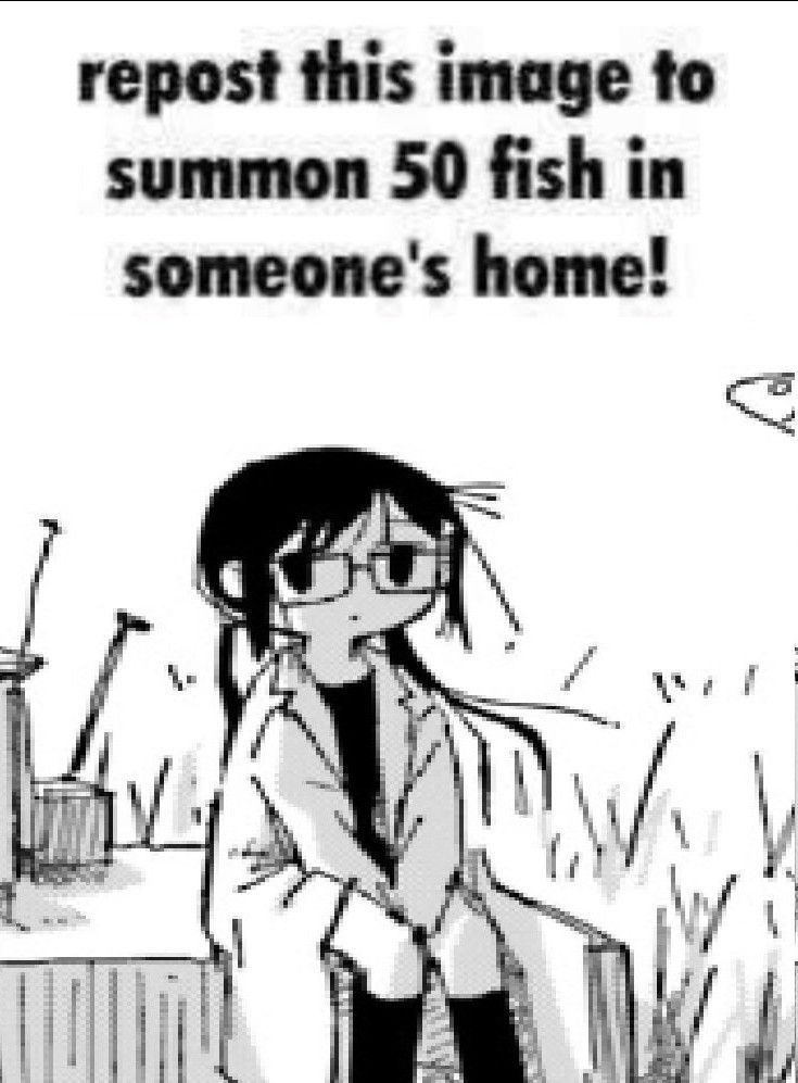 picture of a girl from a manga panel with black hair, glasses, and a lab coat. The caption is "repost this image to summon 50 fish in someone's home!"