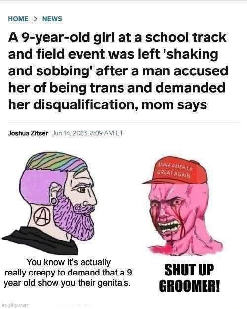 The image is a combination of a news headline and a cartoon illustration.

1. News Headline:
   - The headline reports that a 9-year-old girl at a school track and field event was left "shaking and sobbing" after a man accused her of being trans and demanded her disqualification. The information is attributed to her mother.
   - The article is credited to Joshua Zitser, dated June 14, 2023, at 8:09 AM ET.

2. Cartoon Illustration:
   - On the left, there is a cartoon character with a purple beard, earrings, and an anarchy symbol on the neck. This character says, "You know it's actually really creepy to demand that a 9-year-old show you their genitals."
   - On the right, there is another cartoon character with a red face, wearing a "Make America Great Again" hat. This character is yelling, "SHUT UP GROOMER!"