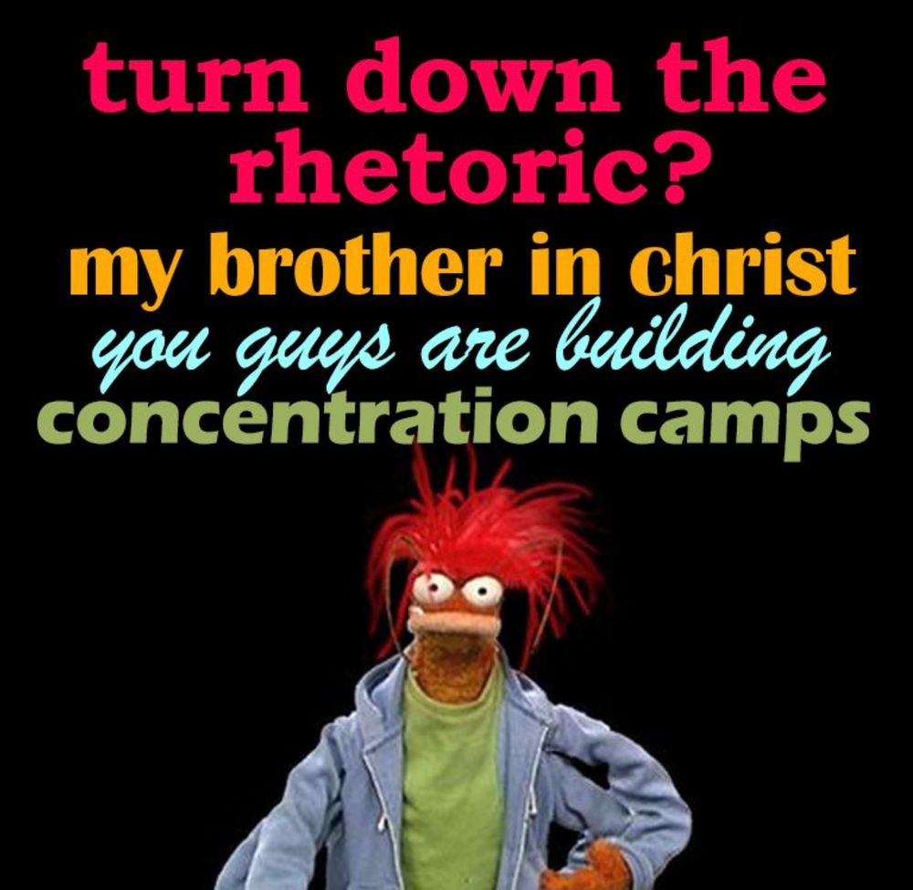 The image features a Muppet-like character with red hair and a surprised expression, wearing a green shirt and light blue jacket. Above the character is text in various colors and fonts:

- "turn down the rhetoric?" in red.
- "my brother in christ" in orange.
- "you guys are building" in light blue.
- "concentration camps" in olive green.

