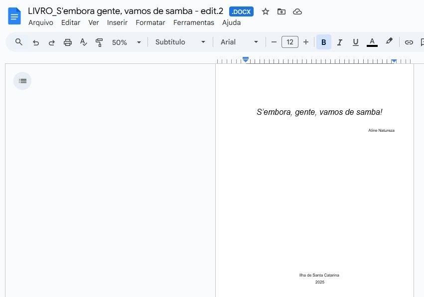 Print do Word com arquivo do meu livro.
O título do livro é "S'embora, gente, vamos de samba!", tem meu nome, Aline Natureza, e, no fim da página, "Ilha de Santa Catarina, 2025"